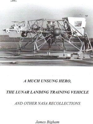 cover image of A Much Unsung Hero, the Lunar Landing Training Vehicle: and Other NASA Recollections